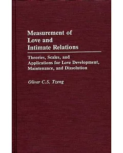 Measurement of Love and Intimate Relations: Theories, Scales, and Applications for Love Development, Maintenance, and Dissolutio