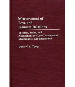 Measurement of Love and Intimate Relations: Theories, Scales, and Applications for Love Development, Maintenance, and Dissolutio