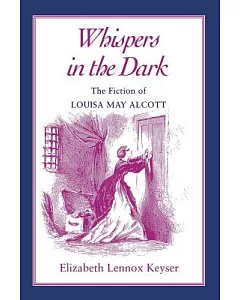 Whispers in the Dark: The Fiction of Louisa May Alcott