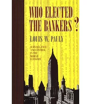 Who Elected the Bankers?: Surveillance and Control in the World Economy