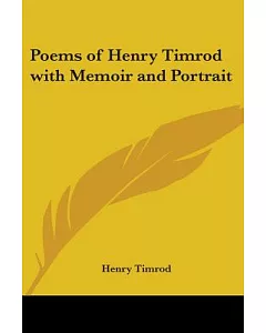 Poems Of Henry timrod With Memoir And Portrait