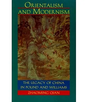 Orientalism and Modernism: The Legacy of China in Pound and Williams