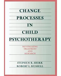 Change Processes in Child Psychotherapy: Revitalizing Treatment and Research