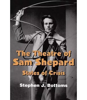 The Theatre of Sam Shepard: States of Crisis