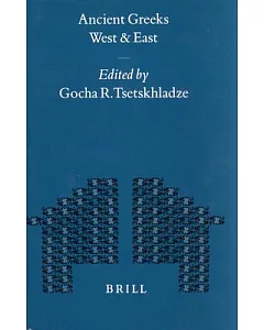 Ancient Greeks West and East: Edited by Gocha R. Tsetskhladze