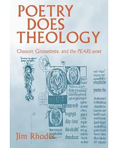 Poetry Does Theology: Chaucer, Grosseteste, and the Pearl-Poet