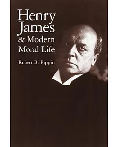 Henry James and Modern Moral Life