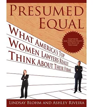 Presumed Equal: What America’s Top Women Lawyers Really Think About Their Firms