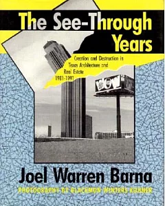 The See-Through Years: Creation and Destruction in Texas Architecture, 1981-1991