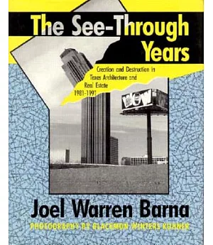 The See-Through Years: Creation and Destruction in Texas Architecture, 1981-1991