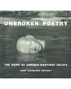 Unbroken Poetry: The Work of Enrique Martinez Celaya