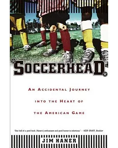 Soccerhead: An Accidental Journey into the Heart of the American Game