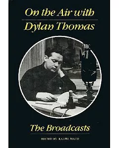 On the Air With Dylan Thomas: The Broadcasts