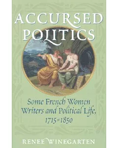 Accursed Politics: Some French Women Writers and Political Life, 1715-1850