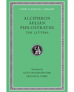 The Letters of Alciphron, Aelian and Philostratus: The Letters