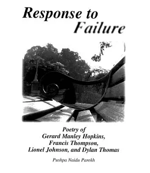 Response to Failure: Poetry of Gerard Manley Hopkins, Francis Thompson, Lionel Johnson, and Dylan Thomas