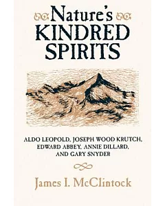 Nature’s Kindred Spirits: Aldo Leopold, Joseph Wood Krutch, Edward Abbey, Annie Dillard, and Gary Snyder
