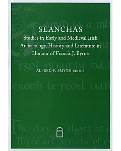 Seanchas: Essays in Early and Medieval Irish Archaeology, History and Literature in Honour of Francis j. Byrne