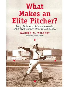 What Makes an Elite Pitcher?: Young, Mathewson, Johnson, Alexander, Grove, Spahn, Seaver, Clemens, and Maddux