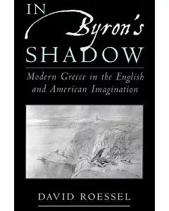 In Byron’s Shadow: Modern Greece in the English and American Imagination