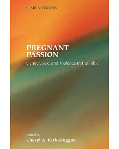 Pregnant Passion: Gender, Sex, and Violence in the Bible