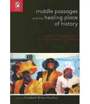 Middle Passages And the Healing Place of History: Migration And Identity in Black Women’s Literature
