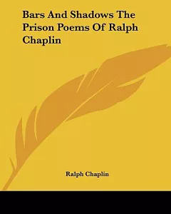 Bars And Shadows The Prison Poems Of Ralph chaplin