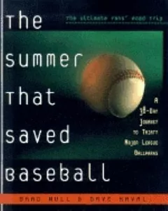 The Summer That Saved Baseball: A 38-Day Journey to Thirty Major League Ballpakrs