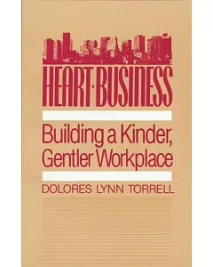 Heart-Business: Building a Kinder, Gentler Workplace