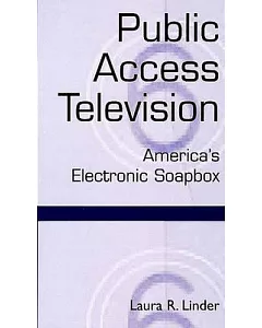 Public Access Television: America’s Electronic Soapbox