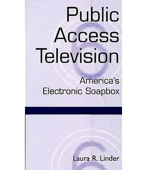 Public Access Television: America’s Electronic Soapbox