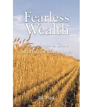 Fearless Wealth: Simple Steps to Grow And Harvest Your Money