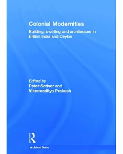 Colonial Modernities: Building, Dwelling, and Architecture in British India and Ceylon