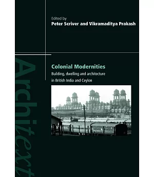 Colonial Modernities: Building, Dwelling, and Architecture in British India and Ceylon