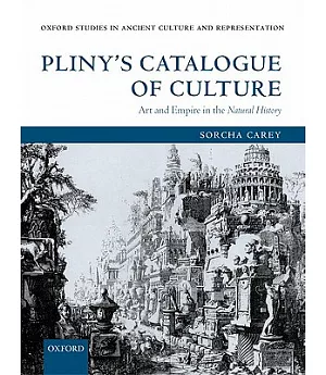 Pliny’s Catalogue of Culture: Art And Empire in the Natural History