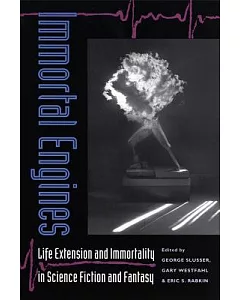 Immortal Engines: Life Extension and Immortality in Science Fiction and Fantasy