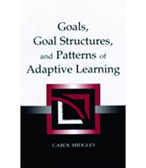 Goals, Goal Structures, and Patterns of Adaptive Learning