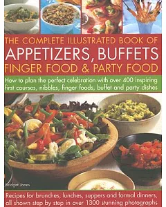 The Complete Illustrated Book of Appetizers, Buffets, Finger Food & Party Food