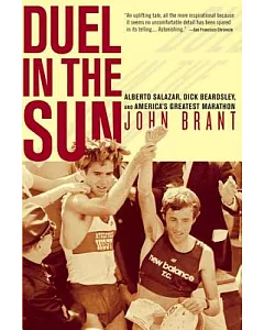 Duel in the Sun: The Story of Alberto Salazar, Dick Beardsley, And America’s Greatest Marathon