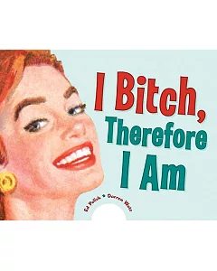 I Bitch, Therefore I Am