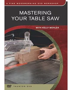 Mastering Your Table Saw: Mastering Your Table Saw