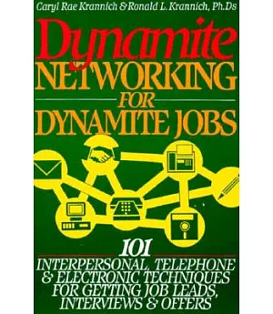 Dynamite Networking for Dynamite Jobs: 101 Interpersonal, Telephone and Electronic Techniques for Getting Job Leads, Interviews