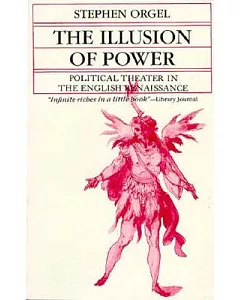 The Illusion of Power: Political Theater in the English Renaissance