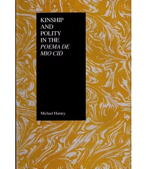 Kinship and Polity in the Poema De Mio Cid