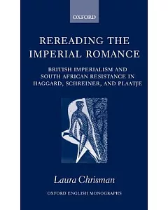 Rereading the Imperial Romance: British Imperialism and South African Resistance in Haggard, Schreiner, and Plaatje