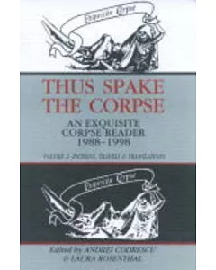 Thus Spake the Corpse: An Exquisite Corpse Reader 1988-1998 : Fictions Travels & Translations
