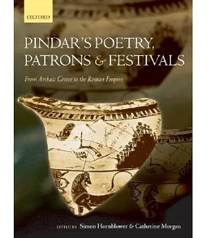 Pindar’s Poetry, Patrons, and Festivals: From Archaic Greece to the Roman Empire