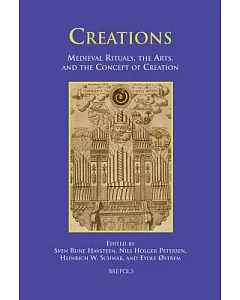 Creations: Medieval Rituals, the Arts, And the Concept of Creation