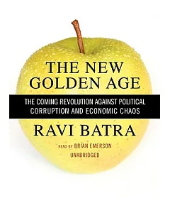 The New Golden Age: The Coming Revolution Against Political Corruption and Economic Chaos