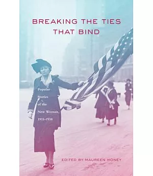 Breaking the Ties That Bind: Popular Stories of the New Woman, 1915-1930